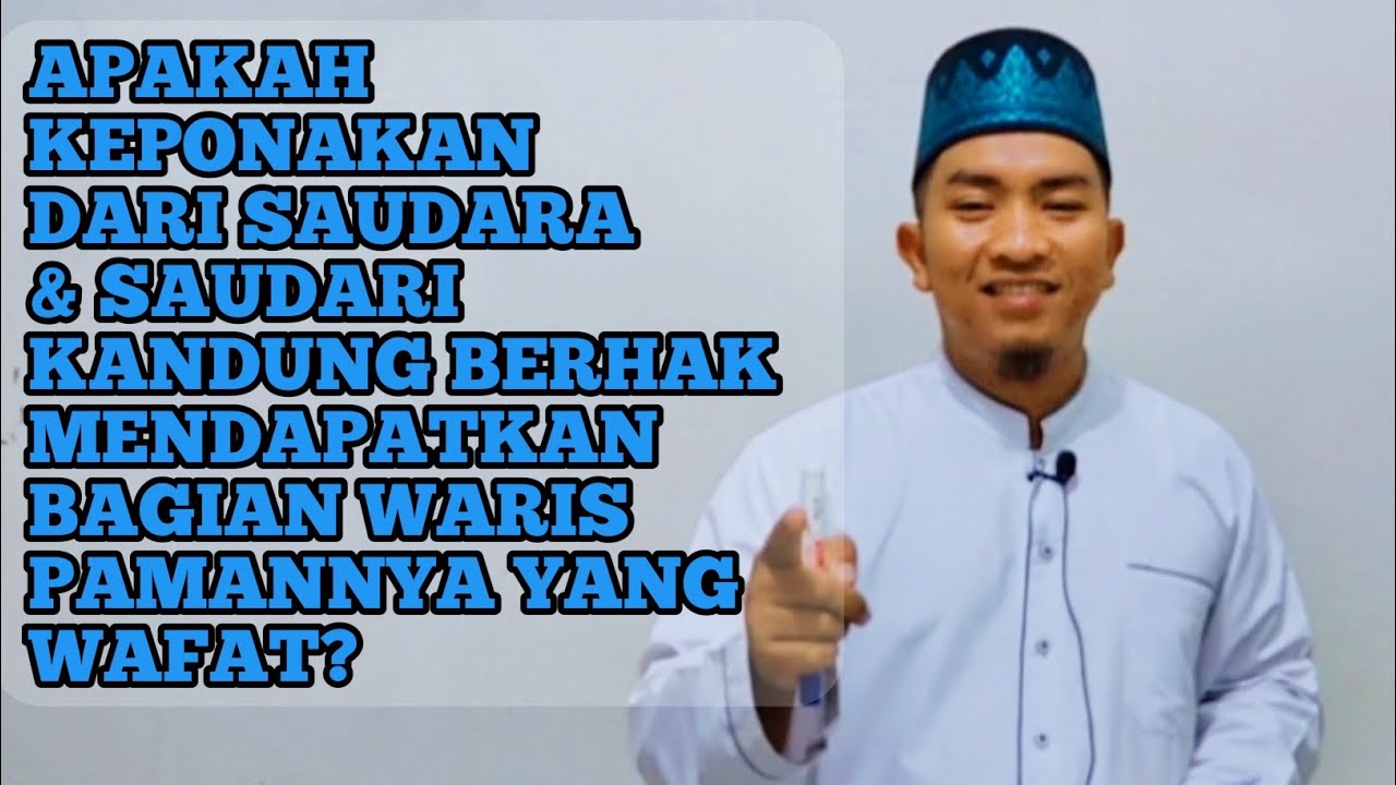 APAKAH KEPONAKAN DARI SAUDARA & SAUDARI KANDUNG BERHAK MENDAPATKAN BAGIAN WARIS PAMANNYA YANG WAFAT?