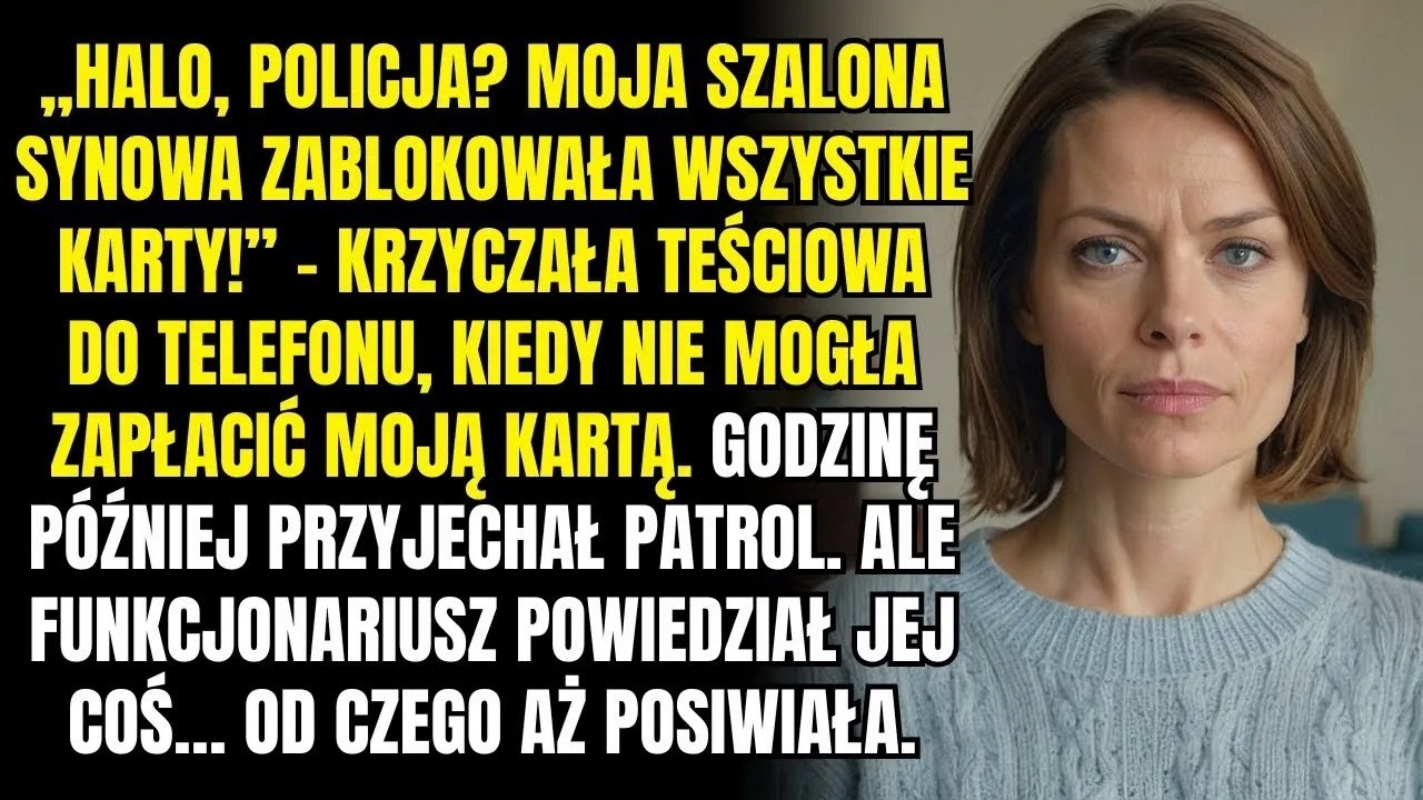 Halo, policja  Moja szalona synowa zablokowała wszystkie karty! – wrzeszczała teściowa do słuchawki