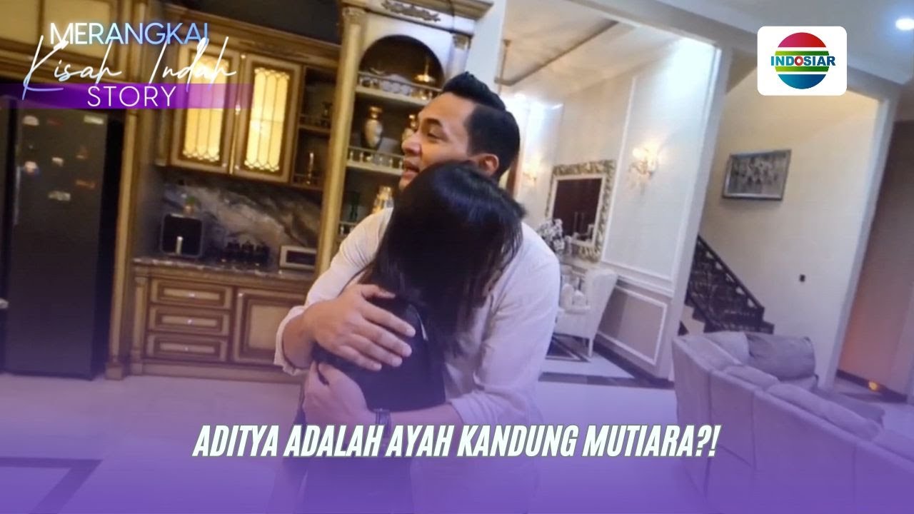 Aditya Selama Ini Ayah Kandung Dari Mutiara?! | Merangkai Kisah Indah Story