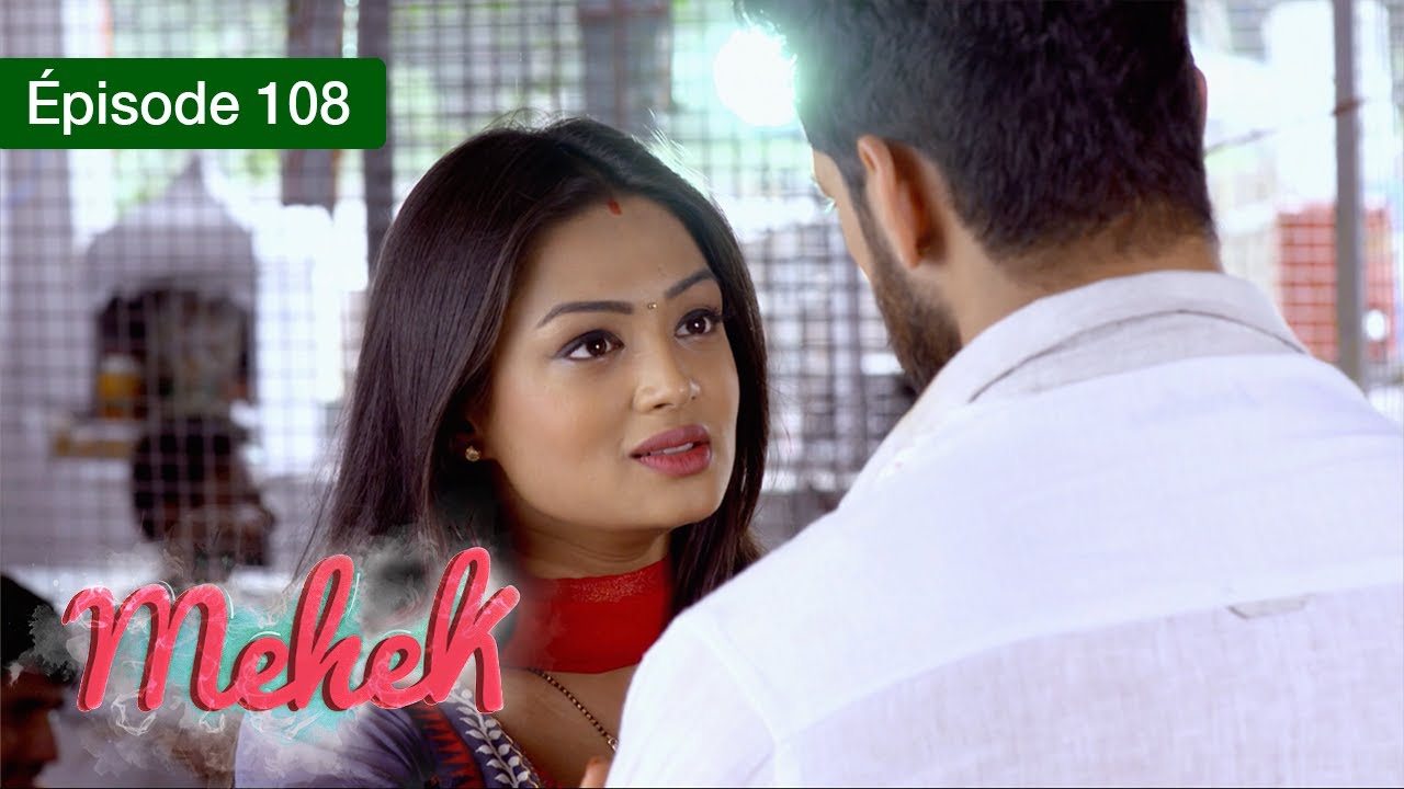 Mehek - EPS 108 - Zindagi Ki Mehek - Version Française - Complet - HD