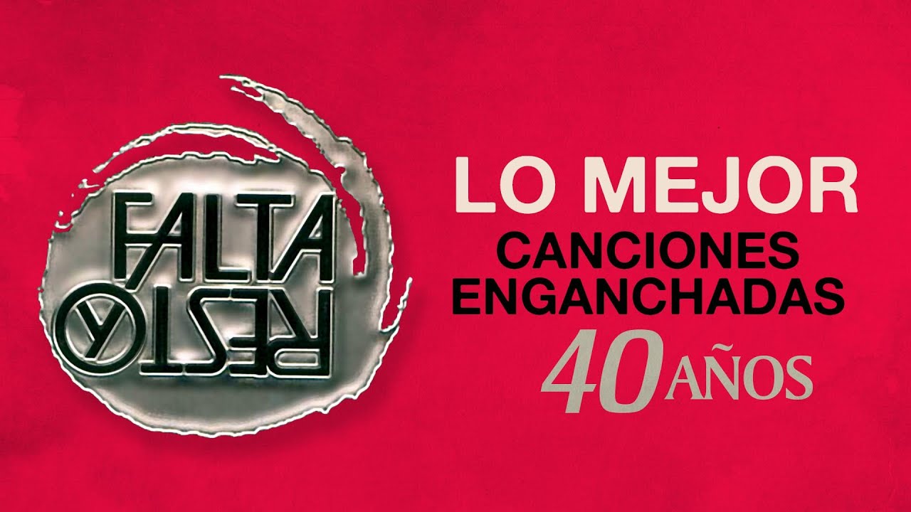 Falta y Resto - 40 Años - Lo Mejor - Canciones Enganchadas (Los Videos)