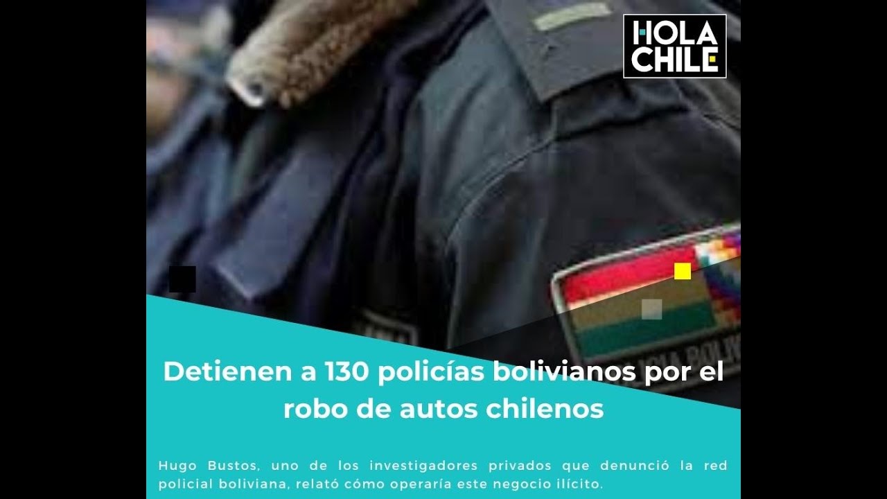 Detienen a 130 policías bolivianos por el robo de autos chilenos