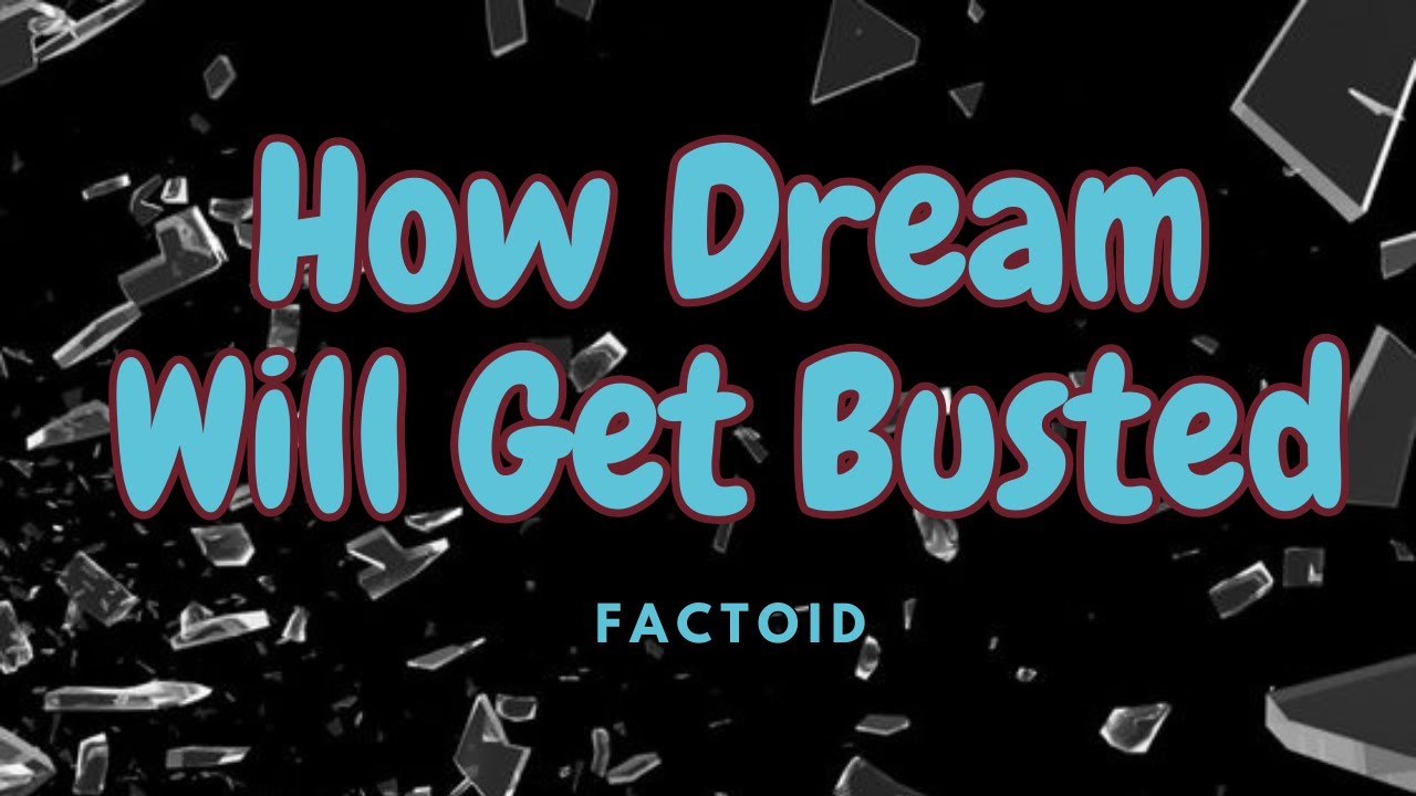 How Dream Will Get Busted - FACTOID