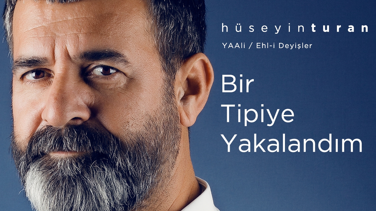 Bir Tipiye Yakalandım (Hüseyin Turan) YAAli / Ehl-i Deyişler - 2017