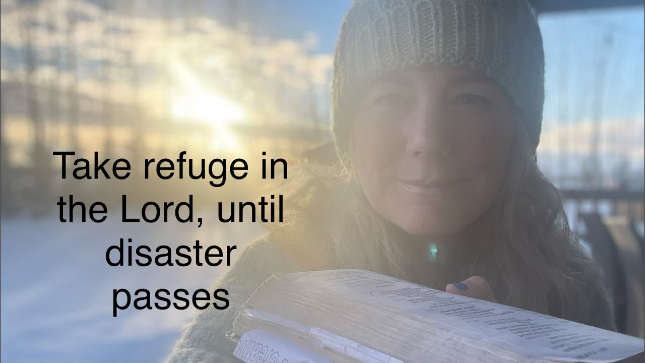 Take refuge in the Lord, until disaster passes // Psalms chapters 53-57