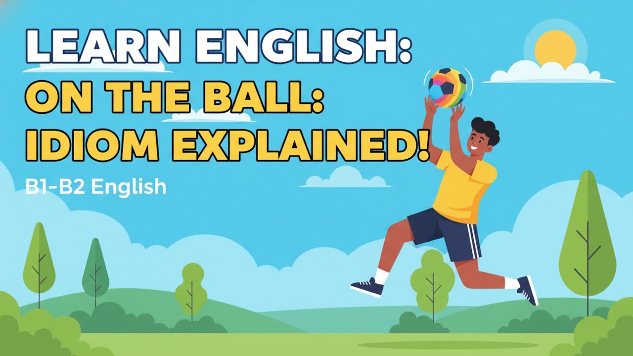 English Idioms Explained: 'On the ball' for B1-B2 English Learners