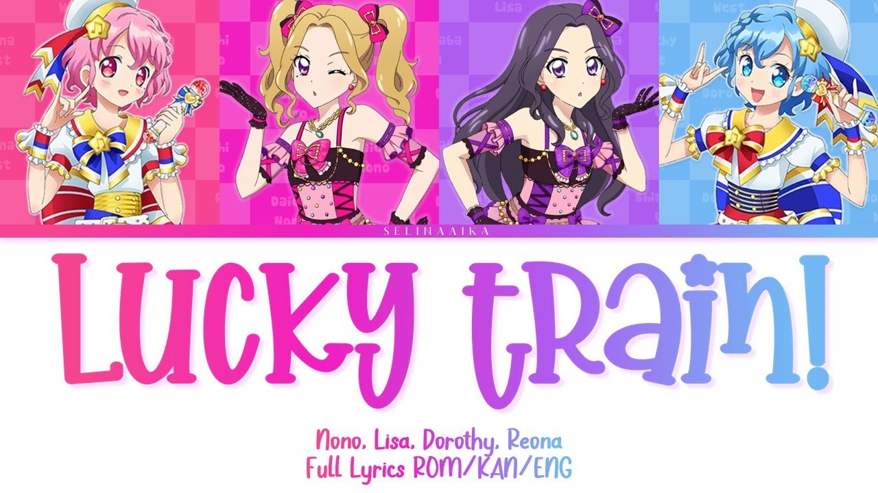 (better) lucky train! | Nono, Lisa, Dorothy, Reona | Aikatsu & PriPara Full Lyrics ROM/KAN/ENG