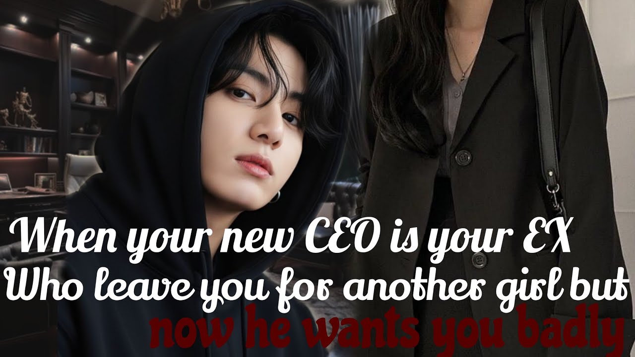 When Your New CEO Is Your EX Who Leave You For Another Girl In College BUT Now He Wants You Badly
