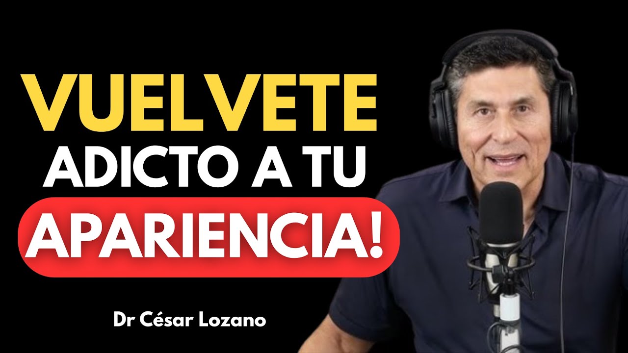 Cómo AMAR Tu Apariencia y Mejorar Tu Autoestima | DR.César Lozano