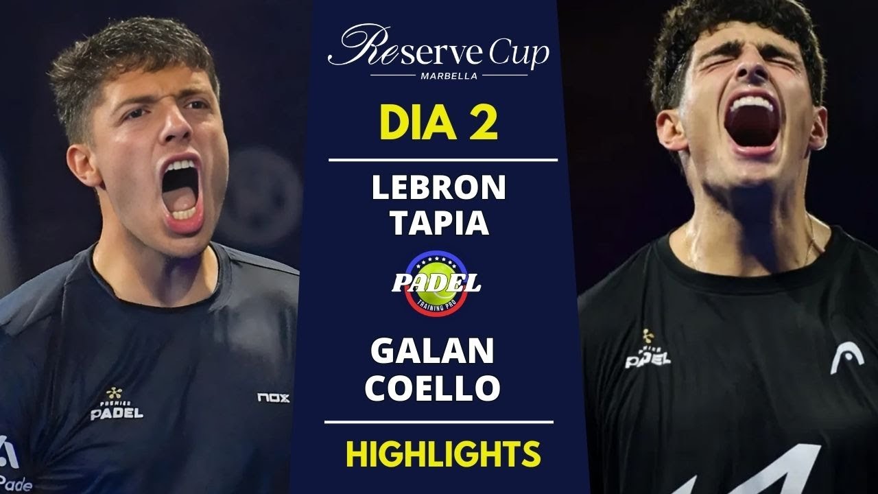 🔥 Lebrón/Tapia vs Galán/Coello | Reserve Cup Marbella 2025 | Día 2 Highlights