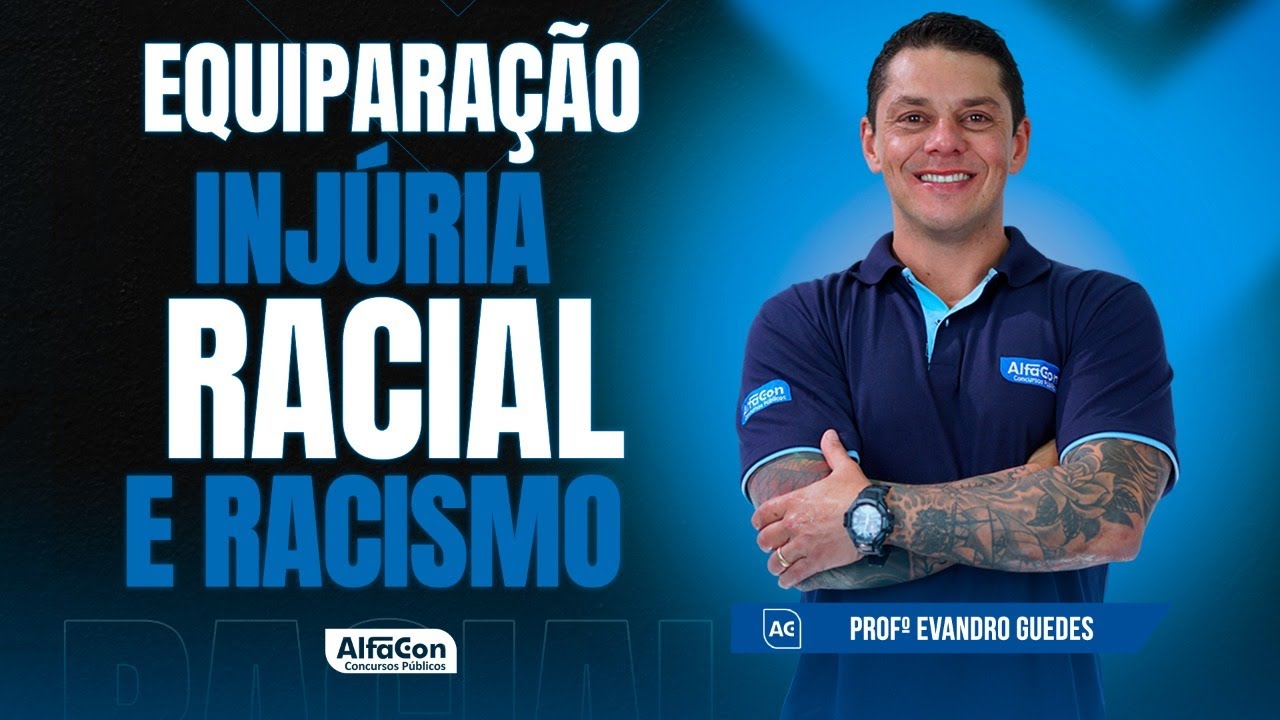 Injúria Racial e Racismo: O que muda com a equiparação? - Professor Evandro Guedes - AlfaCon