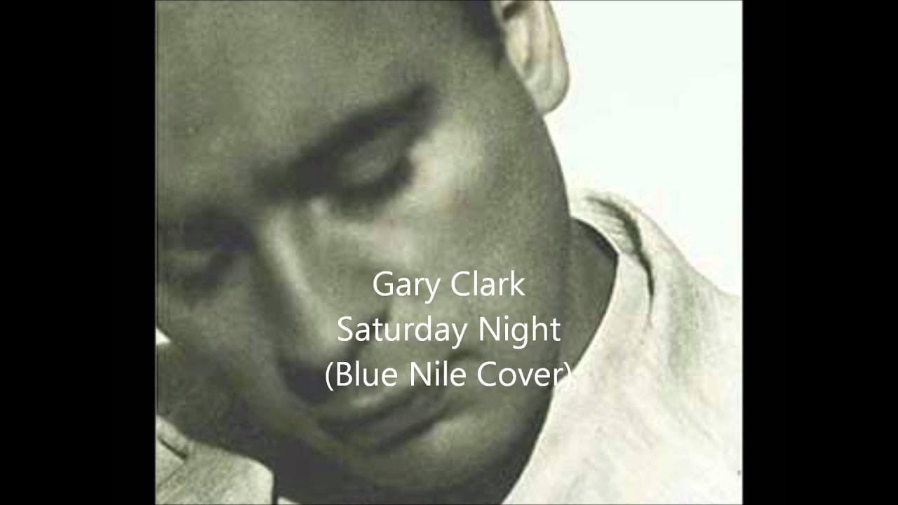 Gary Clark - Saturday Night (Blue Nile Cover Live)
