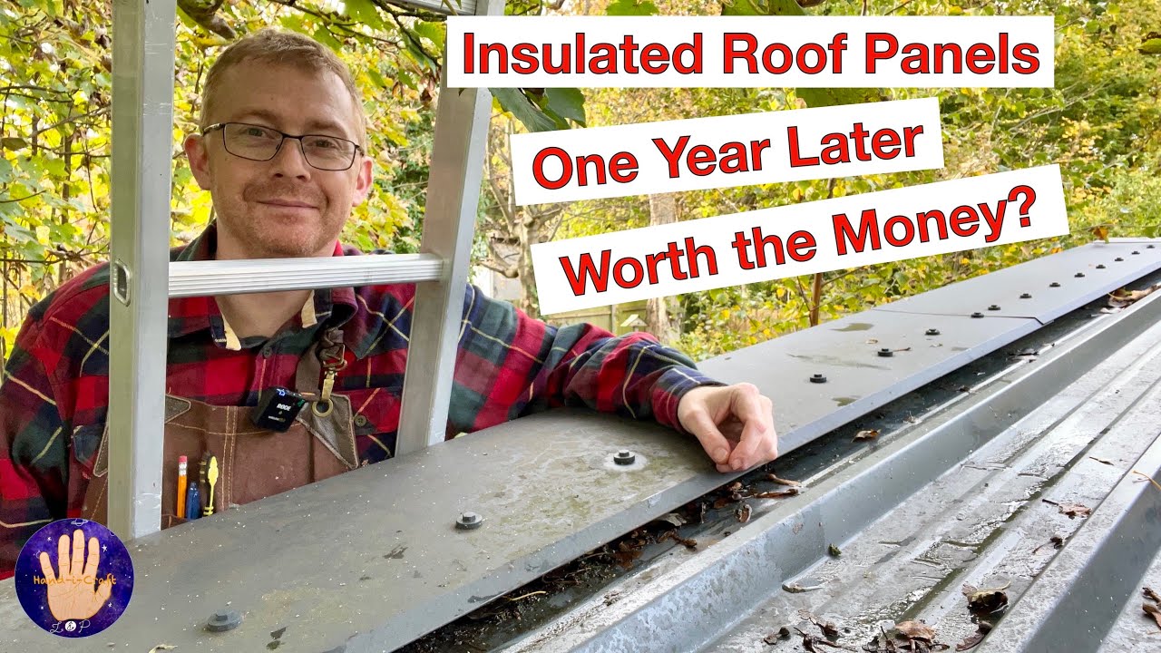 Insulated Roof Panels for My Workshop. One Year On After Installation