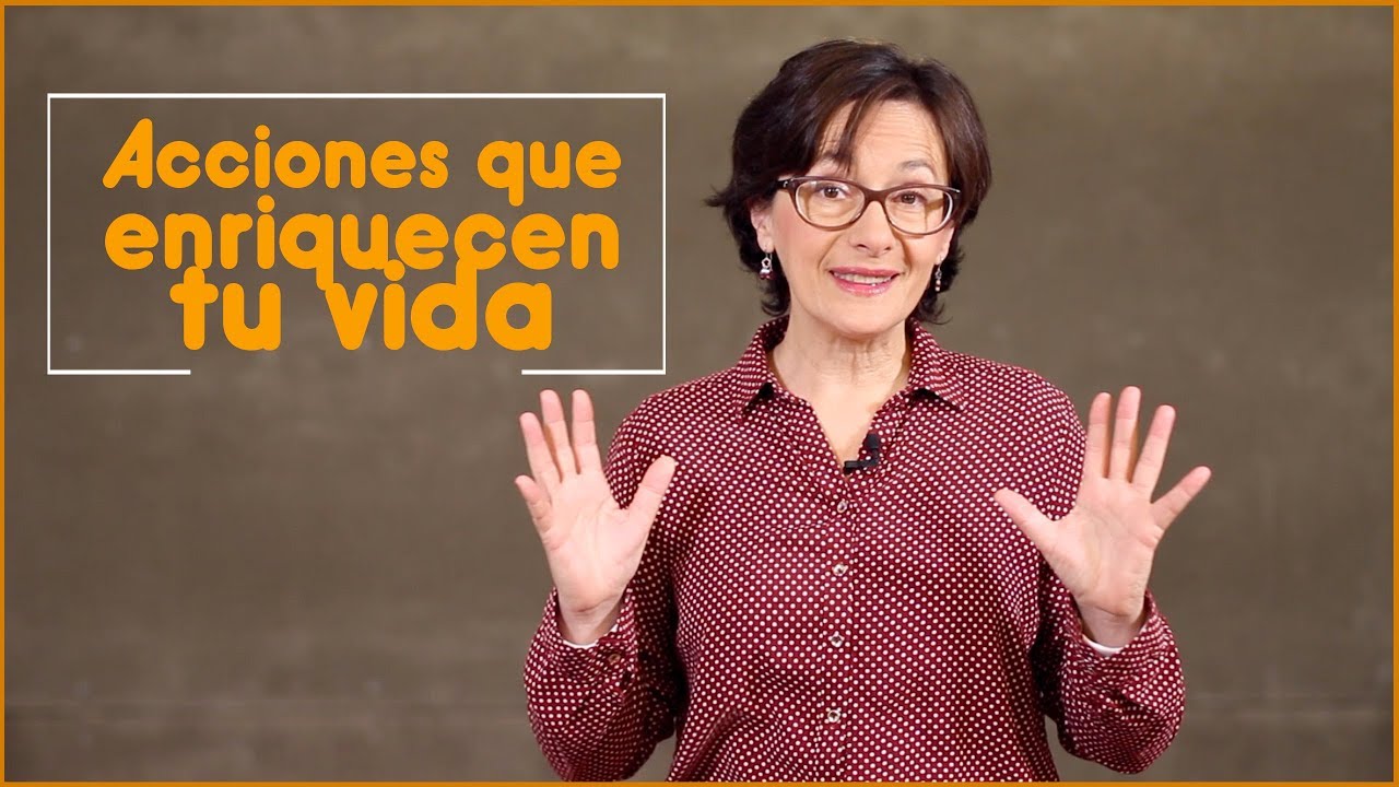 4 acciones que enriquecen tu vida