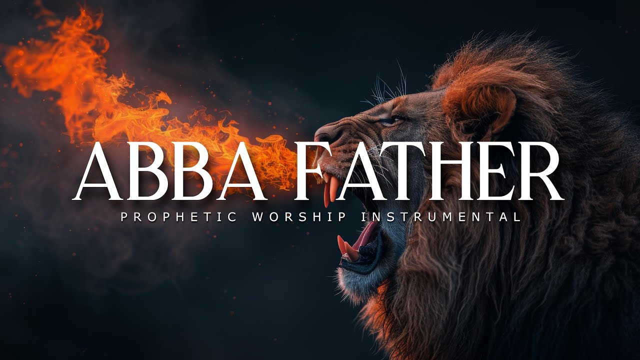 Abba Father : Powerful Prophetic Worship Music