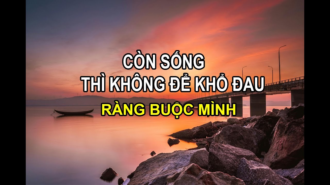 LỚN TUỔI RỒI: ĐỪNG ĐỂ KHỔ ĐAU RÀNG BUỘC BẠN SUỐT ĐỜI.