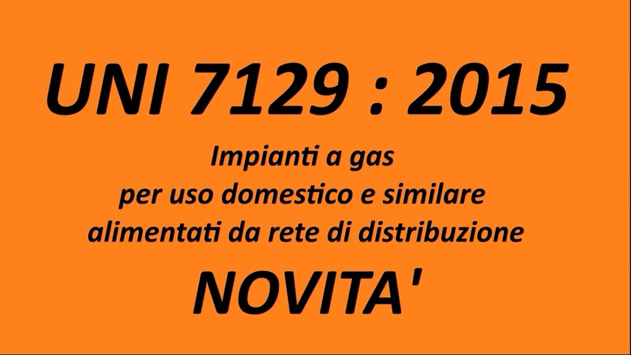 UNI 7129 : 2015 - Testo Unico Gas - Novità e Riflessioni