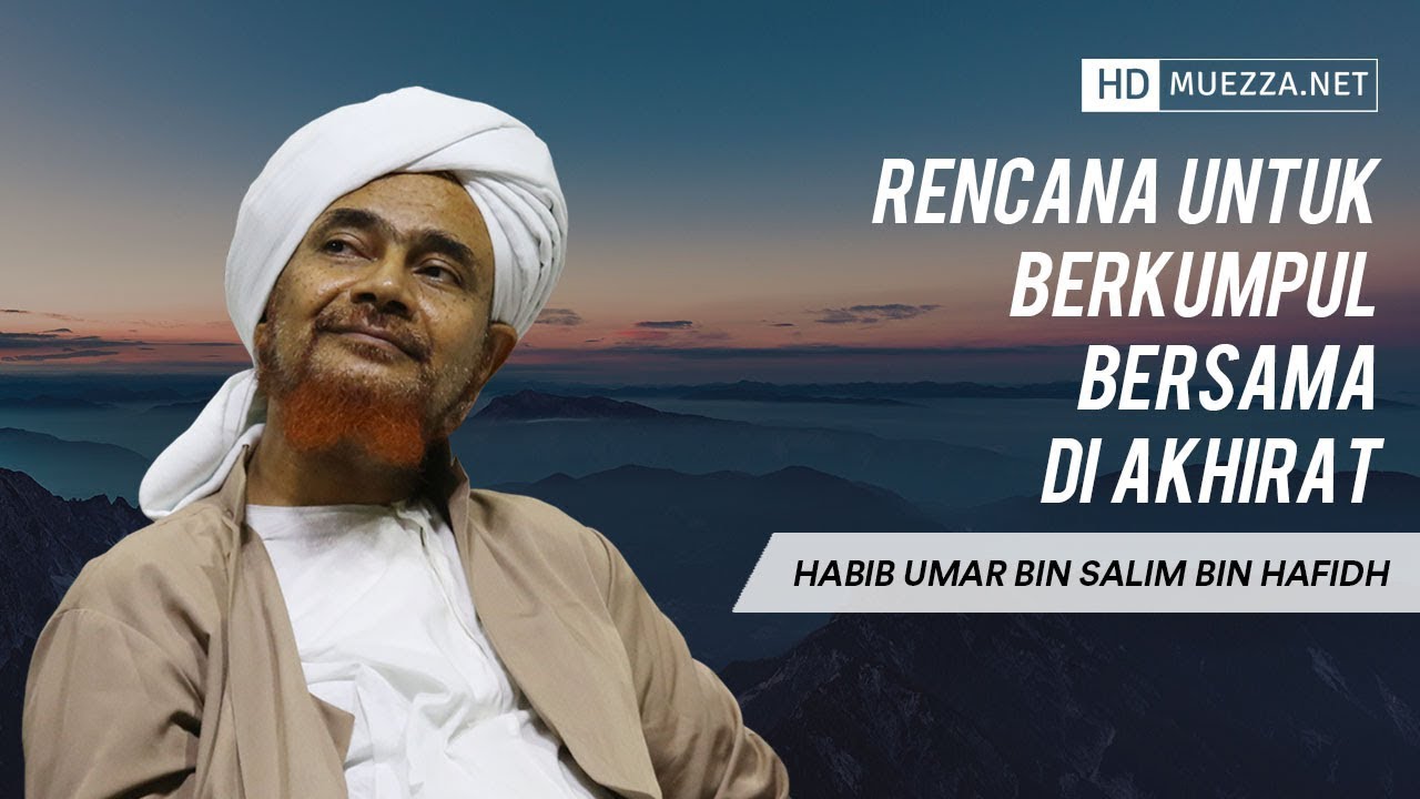 Rencana Untuk Berkumpul Bersama Di Akhirat | Habib Umar bin Hafidh