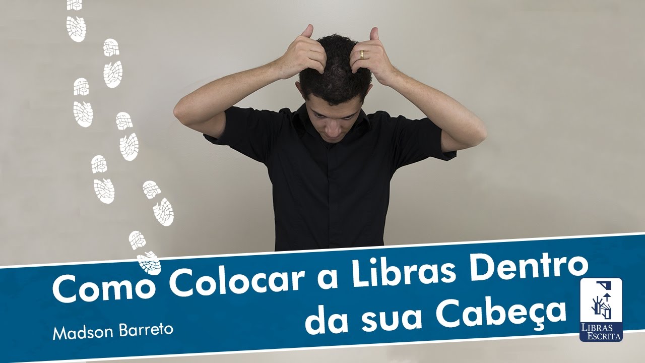 Como Colocar a Libras Dentro da Sua Cabeça! - Madson Barreto - Universidade da Libras (Unilibras)