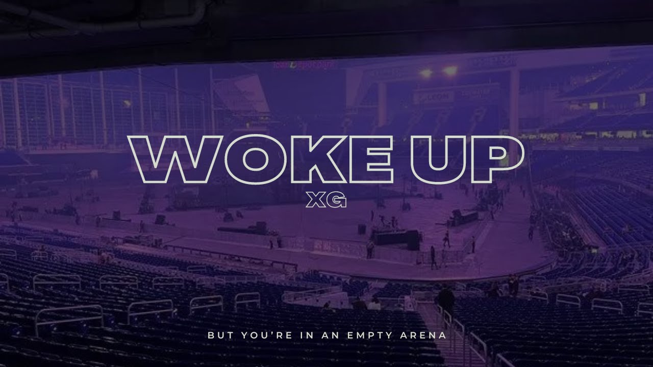 XG - Woke Up | 🎧 But you're in an empty arena