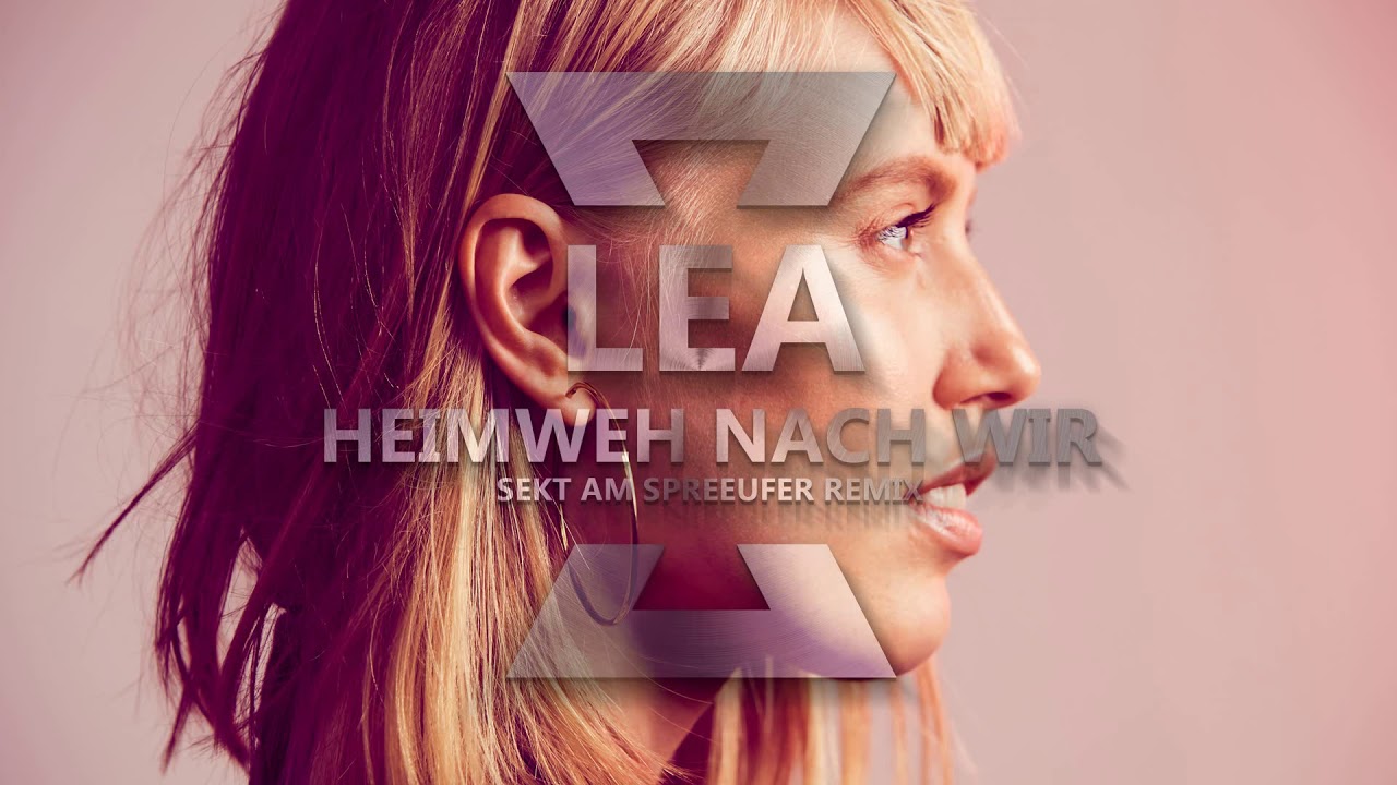 LEA - Heimweh nach Wir (Sekt Am Spreeufer Remix)