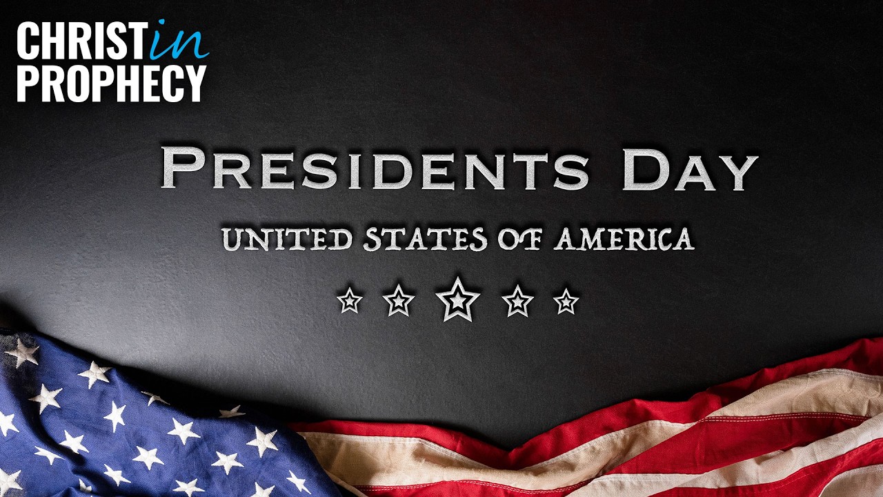 PRESIDENTS DAY | Christ in Prophecy