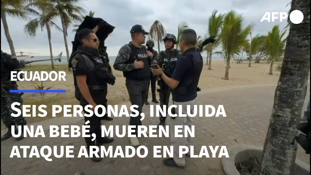 Seis personas, incluida una beb&eacute;, mueren en ataque armado en playa de Ecuador | AFP