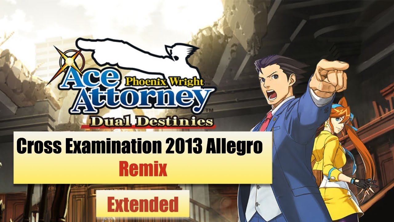 Cross Examination 2013 Allegro Ace Attorney Dual Destinies Remix [Extended]