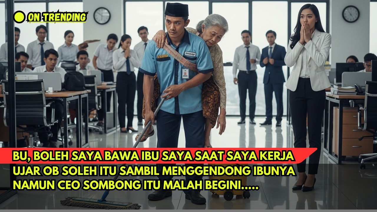 BU CEO, IZINKAN SAYA GENDONG IBU SAYA SAAT KERJA, UJAR OB SOLEH  ITU, NAMUN KEBENARANYA MEMBUAT CEO.