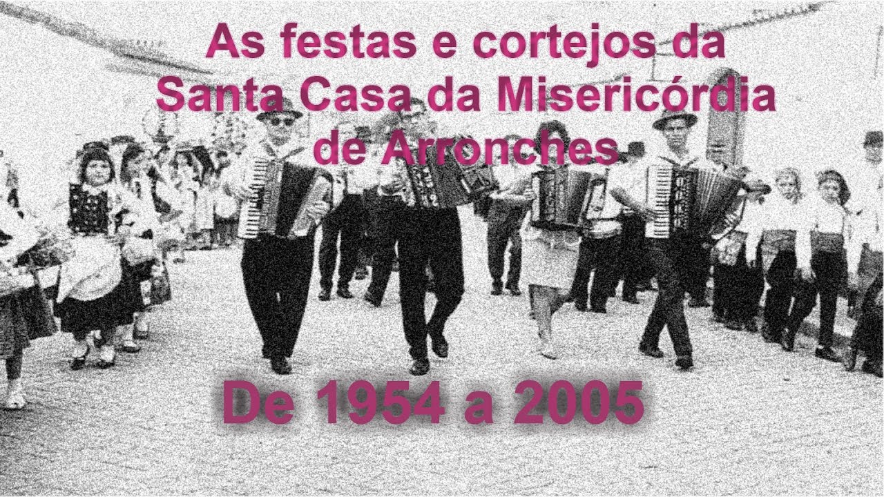 Festas e Cortejos da Santa Casa da Misericórdia de Arronches, de 1954 a 2005