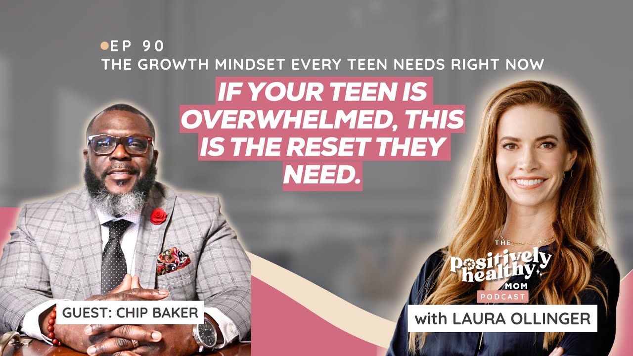 The Growth Mindset Every Teen Needs Right Now | The Positively Healthy Mom with Chip Baker