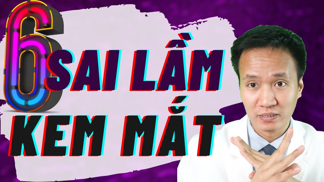 6 SAI LẦM THƯỜNG GẶP KHI DÙNG KEM MẮT| Dr Hiếu