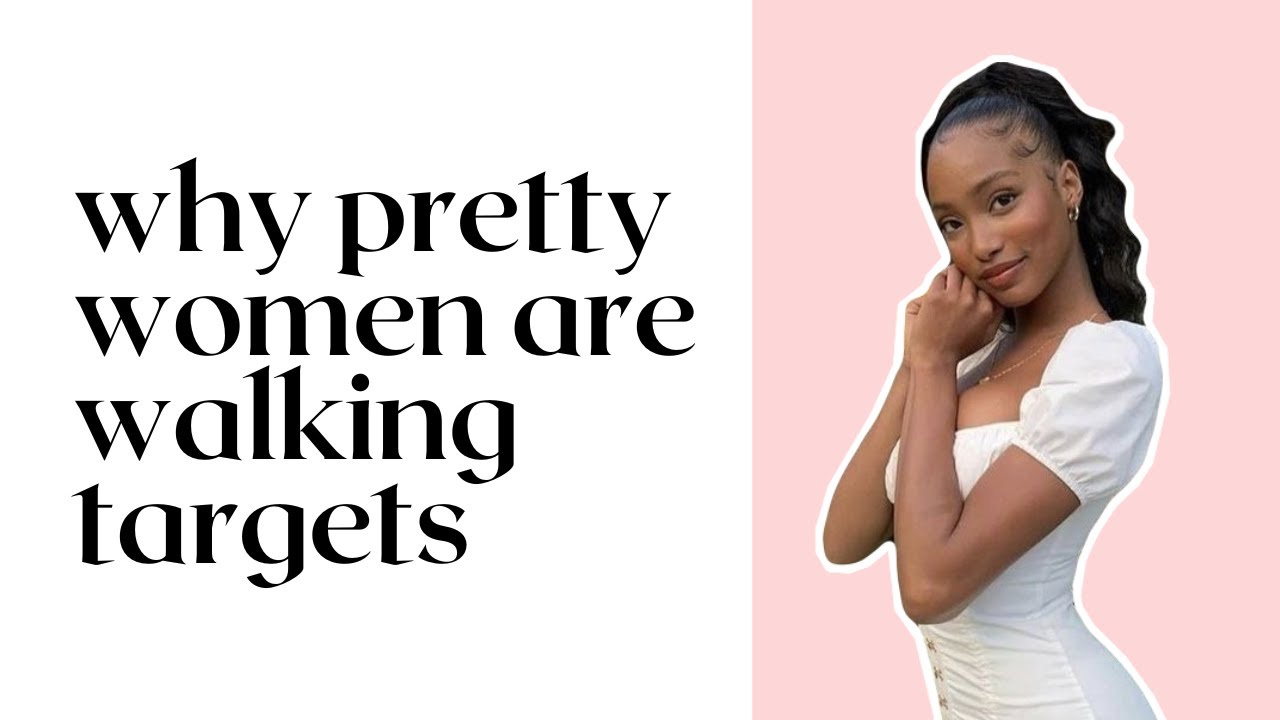 Why Pretty women Are Walking Targets