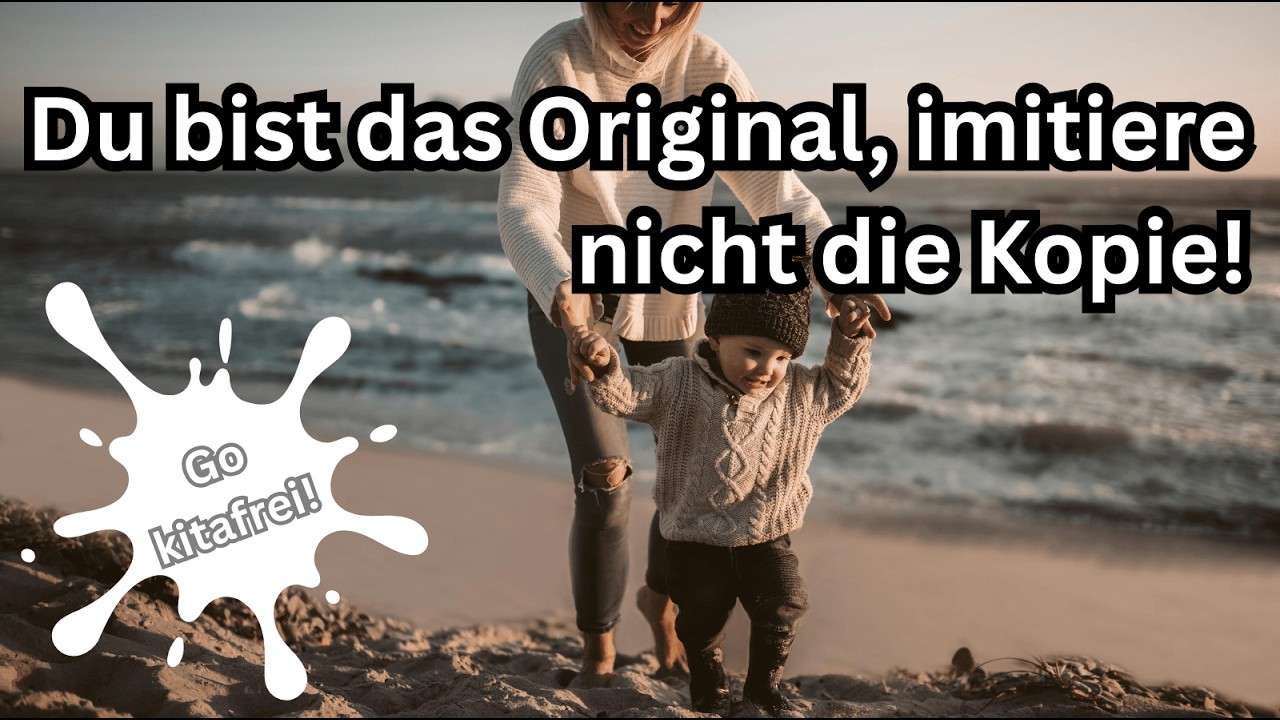 ELTERN sind das ORIGINAL - die KITA ist die KOPIE! Du musst bei KITAFREI NICHT die Kita imitieren!