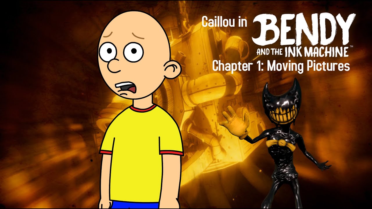 (OLD) Caillou In Bendy and the Ink Machine Chapter 1: Moving Pictures