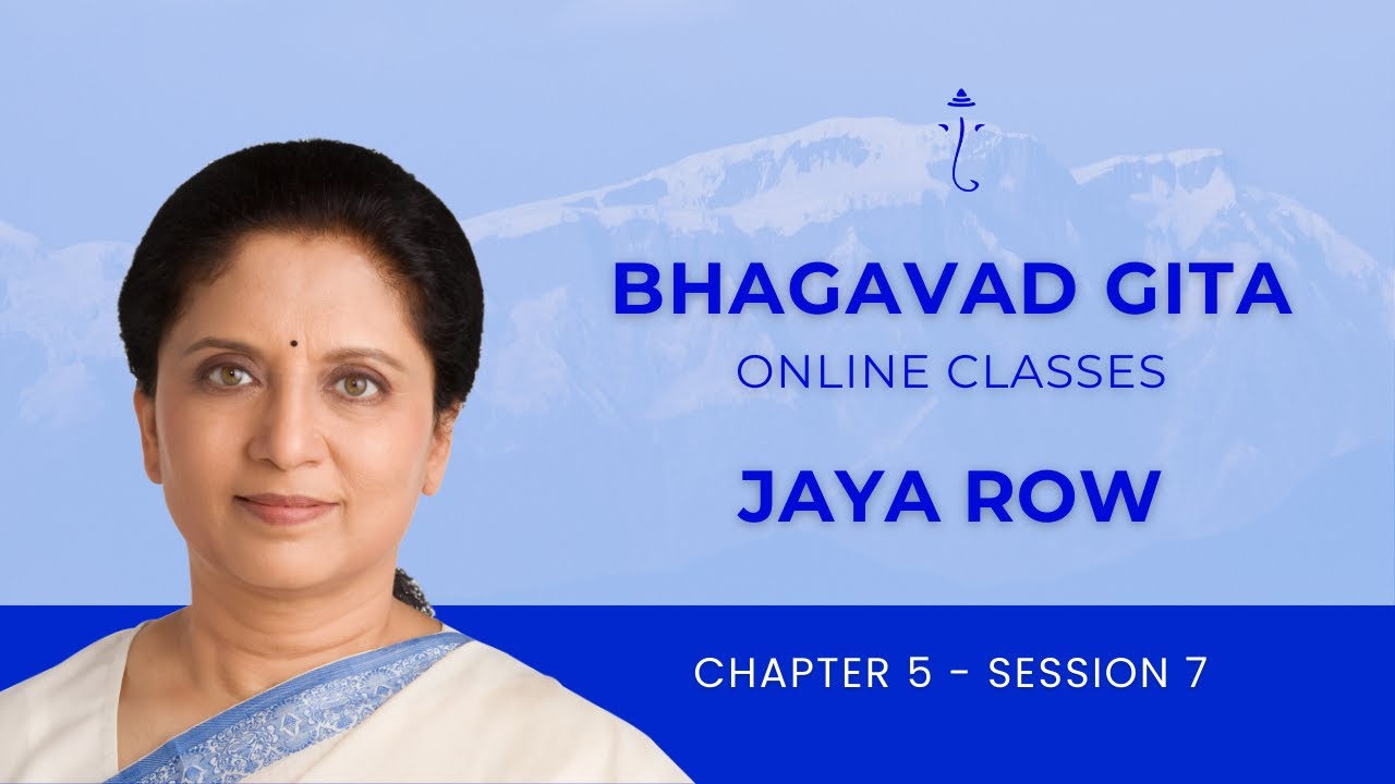 BHAGAVAD GITA BY JAYA ROW - Chapter 5 Session 7 - 24th January 2026