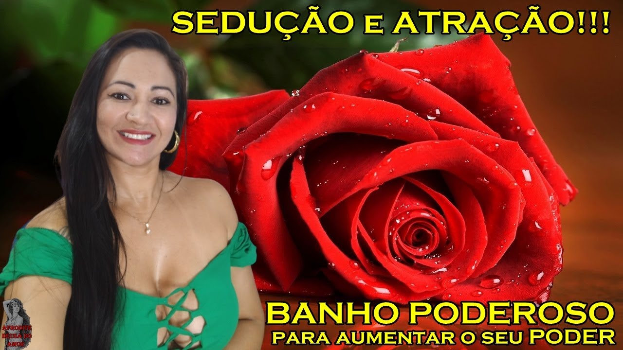 #BANHO PODEROSO para aumentar o seu PODER de SEDU&Ccedil;&Atilde;O e ATRA&Ccedil;&Atilde;O!!!