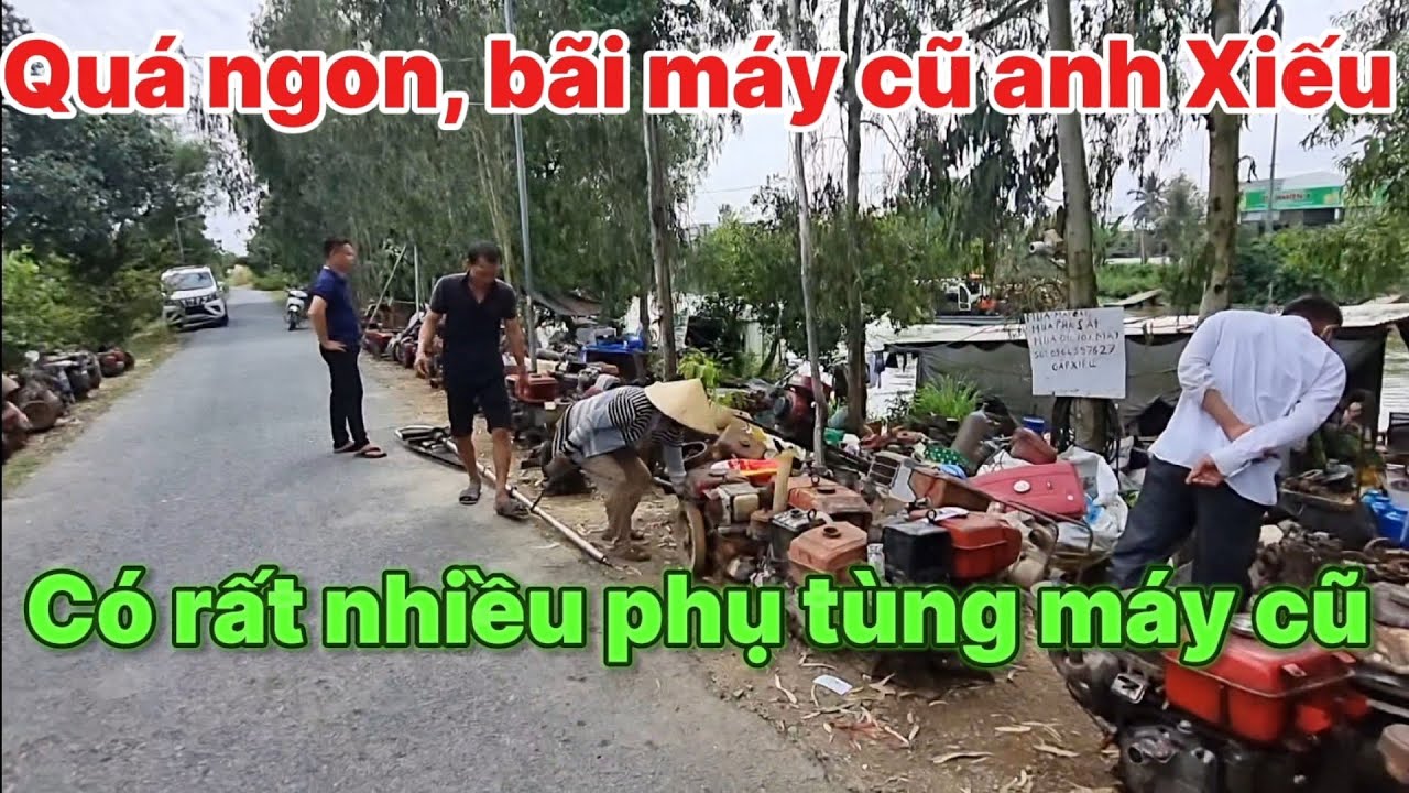 Quá ngon, bãi máy cũ anh Xiếu có rất nhiều phụ tùng máy cũ 