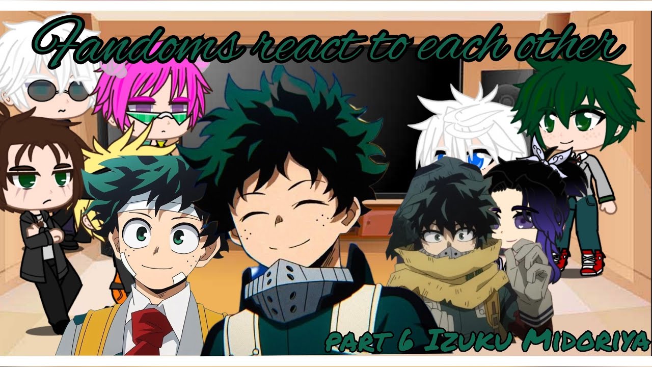 Fandoms react to each other || Boku no hero academia || part 6 Izuku Midoriya