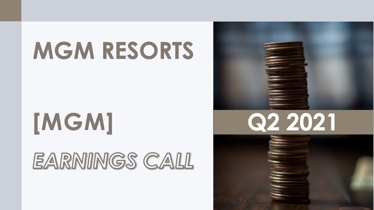 [MGM stock] MGM Resorts Q2 2021 Earnings Call (8/4/21)
