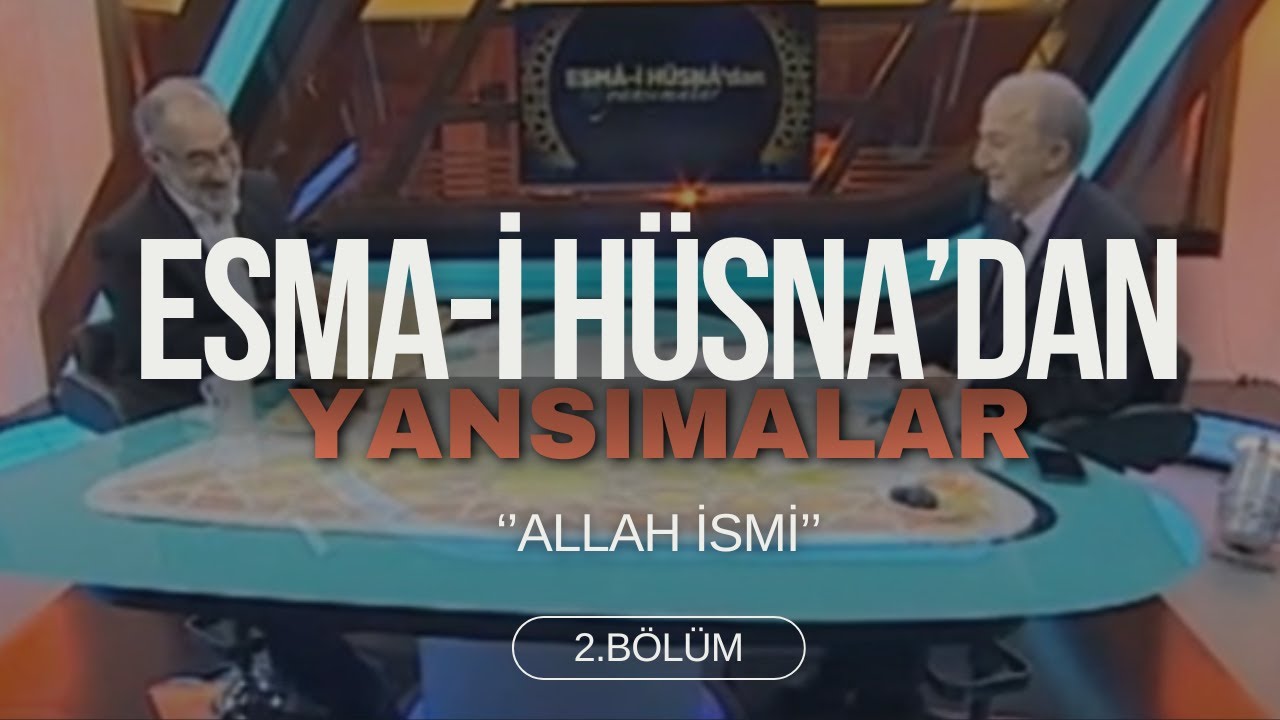 Esma-i Hüsna'dan Yansımalar -  2.Bölüm I ''Allah'' İsmi