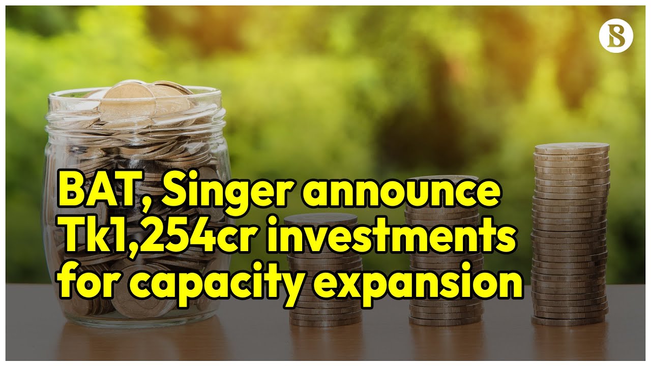 BAT, Singer announce Tk1,254cr investments for capacity expansion