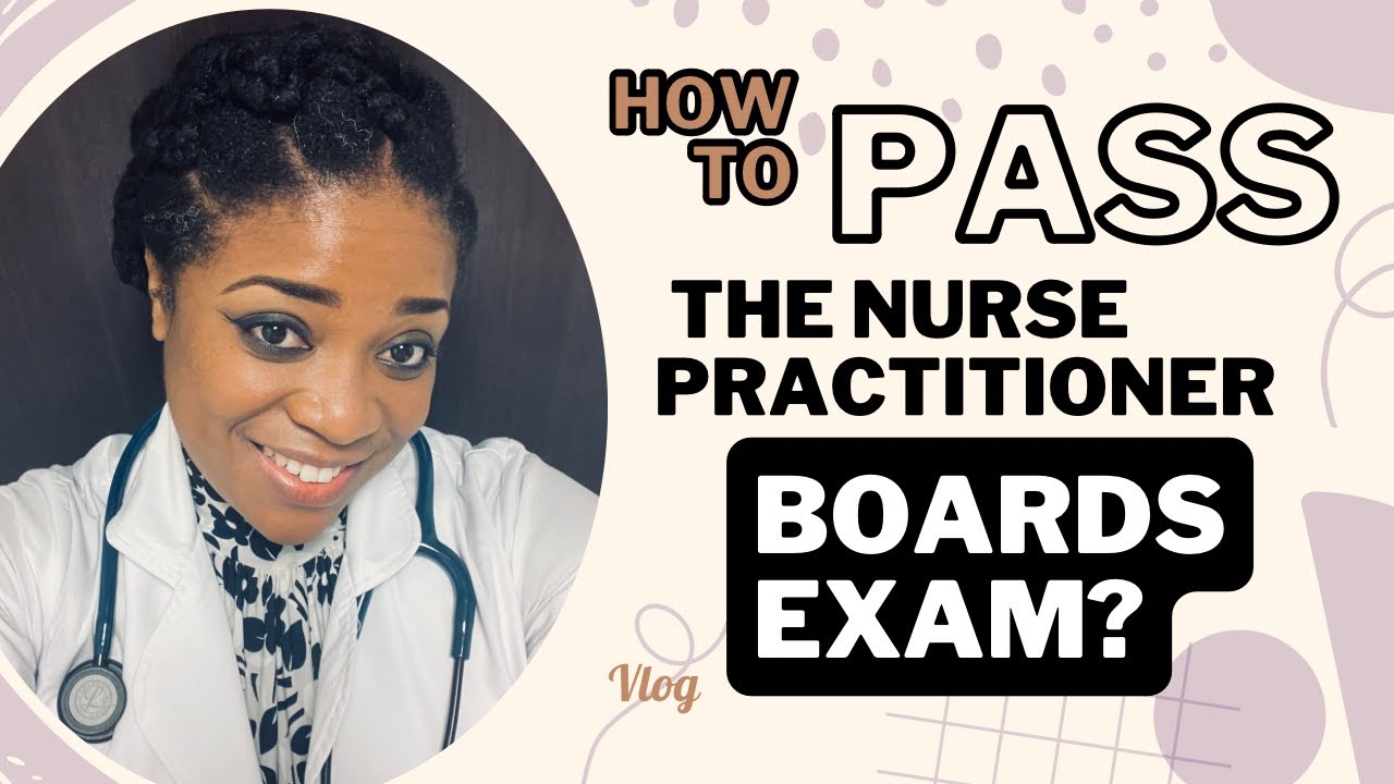 How To Pass The Nurse Practitioner Boards Exam On Your FIRST Attempt