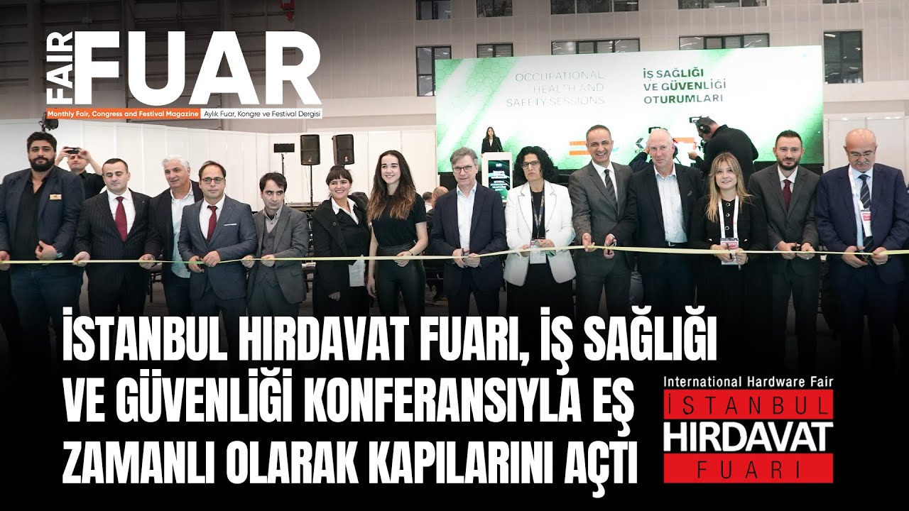 İstanbul Hırdavat Fuarı, İş Sağlığı ve Güvenliği Konferansıyla eş zamanlı olarak kapılarını açtı
