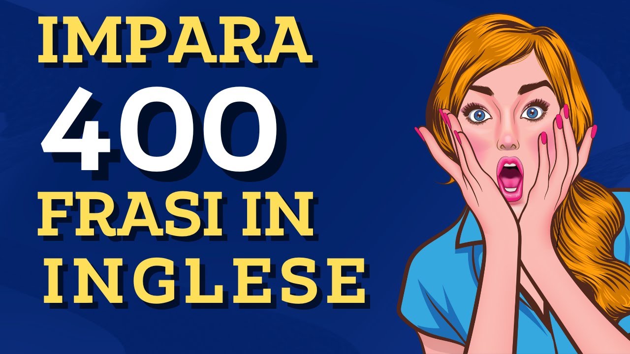 Impara 400 Frasi in Inglese Usate Quotidianamente con Traduzione