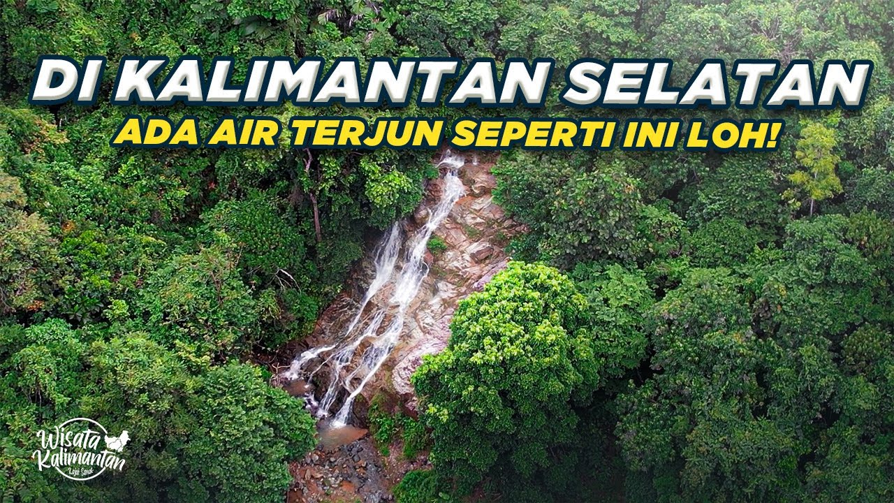 5 AIR TERJUN YANG BELUM BANYAK ORANG TAU - KALIMANTAN SELATAN - WISATA KALIMANTAN