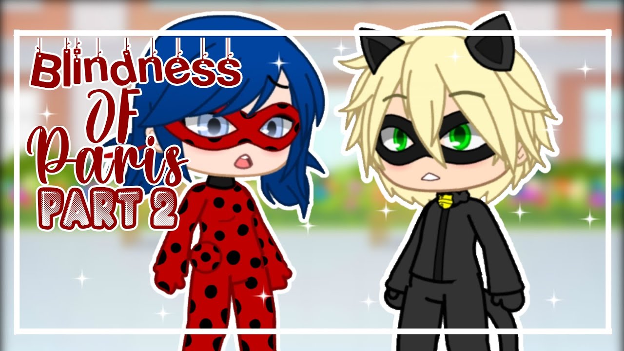 The Blindness of Paris || Part 2 || Gacha Club Mini Movie || Miraculous Ladybug || GCMM ||