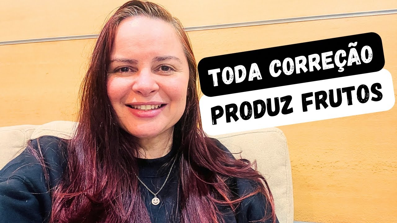 Toda correção produz fruto