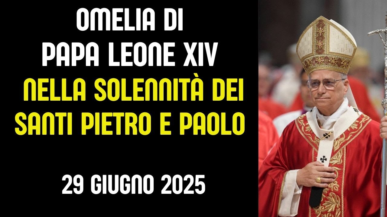 Omelia di Papa Leone XIV nella Solennit&agrave; dei Santi Pietro e Paolo | 29 Giugno 2025