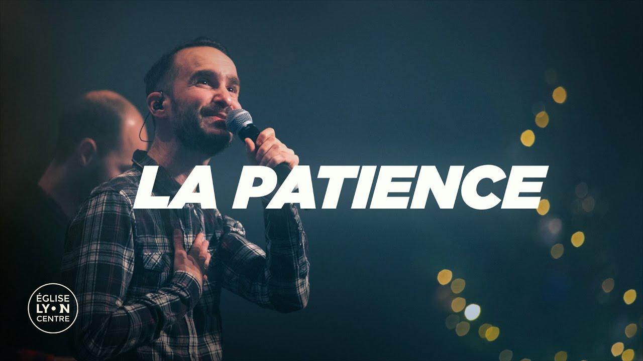 La patience | Benjamin Pouzin | Eglise Lyon Centre